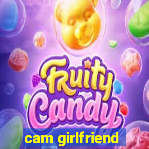 cam girlfriend